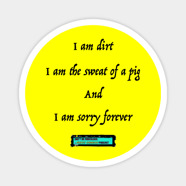 I Am Dirt Magnet by DBR - A Perfect Strangers Podcast Merch Store